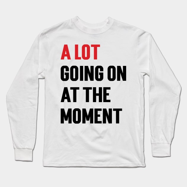 A Lot Going On At The Moment Long Sleeve T-Shirt by Emma